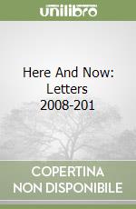 Here And Now: Letters 2008-201 libro