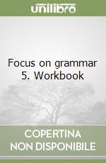 Focus on grammar 5. Workbook libro