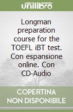 Longman preparation course for the TOEFL iBT test. Con espansione online. Con CD-Audio libro