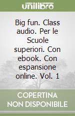 Big fun. Class audio. Per le Scuole superiori. Con ebook. Con espansione online. Vol. 1 libro