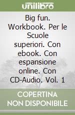 Big fun. Workbook. Per le Scuole superiori. Con ebook. Con espansione online. Con CD-Audio. Vol. 1 libro