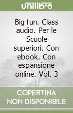 Big fun. Class audio. Per le Scuole superiori. Con ebook. Con espansione online. Vol. 3 libro