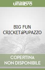 BIG FUN CRICKETáPUPAZZO