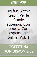 Big fun. Active teach. Per le Scuole superiori. Con ebook. Con espansione online. Vol. 1 libro