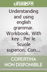 Understanding and using english grammar. Workbook. With key . Per le Scuole superiori. Con espansione online libro