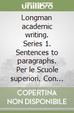 Longman academic writing. Series 1. Sentences to paragraphs. Per le Scuole superiori. Con espansione online libro