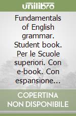 Fundamentals of English grammar. Student book. Per le Scuole superiori. Con e-book. Con espansione online libro