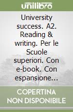 University success. A2. Reading & writing. Per le Scuole superiori. Con e-book. Con espansione online libro