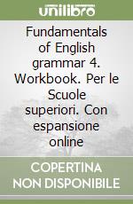 Fundamentals of English grammar 4. Workbook. Per le Scuole superiori. Con espansione online libro