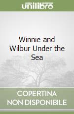 Winnie and Wilbur Under the Sea libro
