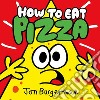 How to eat pizza. Ediz. illustrata libro