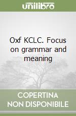 Oxf KCLC. Focus on grammar and meaning