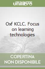 Oxf KCLC. Focus on learning technologies
