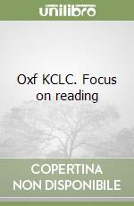 Oxf KCLC. Focus on reading
