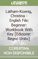 Latham-Koenig, Christina - English File: Beginner: Workbook With Key [Edizione: Regno Unito] libro