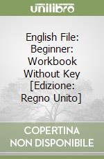 English File: Beginner: Workbook Without Key [Edizione: Regno Unito] libro