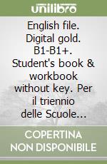 English file. Digital gold. B1-B1+. Student's book & workbook without key. Per il triennio delle Scuole superiori. Con e-book. Con espansione online libro usato