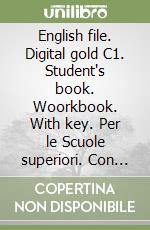 English file. Digital gold C1. Student's book. Woorkbook. With key. Per le Scuole superiori. Con e-book. Con espansione online libro