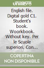 English file. Digital gold C1. Student's book. Woorkbook. Without key. Per le Scuole superiori. Con e-book. Con espansione online libro