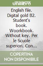 English file. Digital gold B2. Student's book. Woorkbook. Without key. Per le Scuole superiori. Con e-book. Con espansione online libro