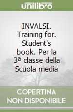 INVALSI. Training for. Student's book. Per la 3ª classe della Scuola media libro usato