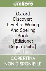 Oxford Discover: Level 5: Writing And Spelling Book [Edizione: Regno Unito] libro