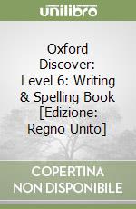 Oxford Discover: Level 6: Writing & Spelling Book [Edizione: Regno Unito] libro