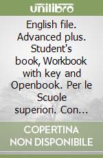 English file. Advanced plus. Student's book, Workbook with key and Openbook. Per le Scuole superiori. Con e-book. Con espansione online libro