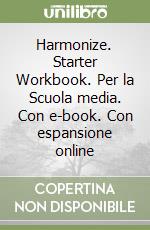 Harmonize. Starter Workbook. Per la Scuola media. Con e-book. Con espansione online libro