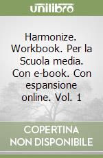 Harmonize. Workbook. Per la Scuola media. Con e-book. Con espansione online. Vol. 1 libro
