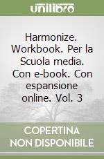 Harmonize. Workbook. Per la Scuola media. Con e-book. Con espansione online. Vol. 3 libro