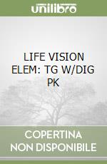 LIFE VISION ELEM: TG W/DIG PK