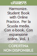 Harmonize. Student Book with Online Practice. Per la Scuola media. Con e-book. Con espansione online. Vol. 1 libro