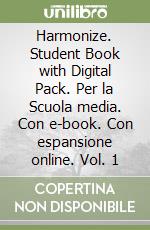 Harmonize. Student Book with Digital Pack. Per la Scuola media. Con e-book. Con espansione online. Vol. 1 libro