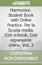 Harmonize. Student Book with Online Practice. Per la Scuola media. Con e-book. Con espansione online. Vol. 3 libro