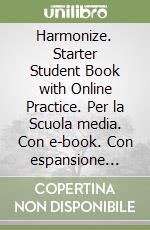 Harmonize. Starter Student Book with Online Practice. Per la Scuola media. Con e-book. Con espansione online libro