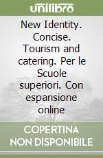 New Identity. Concise. Tourism and catering. Per le Scuole superiori. Con espansione online libro