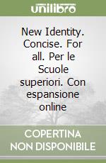 New Identity. Concise. For all. Per le Scuole superiori. Con espansione online libro