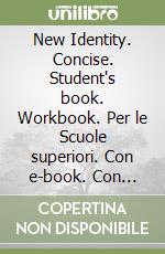 New Identity. Concise. Student's book. Workbook. Per le Scuole superiori. Con e-book. Con espansione online libro