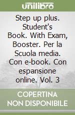 Step up plus. Student's Book. With Exam, Booster. Per la Scuola media. Con e-book. Con espansione online. Vol. 3 libro usato