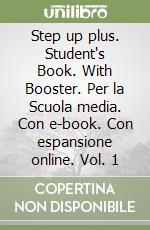Step up plus. Student's Book. With Booster. Per la Scuola media. Con e-book. Con espansione online. Vol. 1 libro