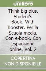 Think big plus. Student's Book. With Booster. Per la Scuola media. Con e-book. Con espansione online. Vol. 2 libro