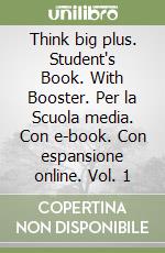 Think big plus. Student's Book. With Booster. Per la Scuola media. Con e-book. Con espansione online. Vol. 1 libro