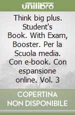 Think big plus. Student's Book. With Exam, Booster. Per la Scuola media. Con e-book. Con espansione online. Vol. 3 libro