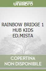 RAINBOW BRIDGE 1 HUB KIDS ED.MISTA libro