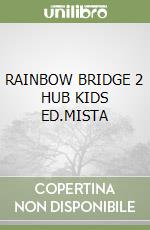 RAINBOW BRIDGE 2 HUB KIDS ED.MISTA libro