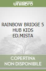 RAINBOW BRIDGE 5 HUB KIDS ED.MISTA libro