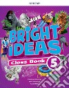 Bright ideas. Coursebook. Per la Scuola elementare. Con App. Con espansione online. Vol. 5 libro