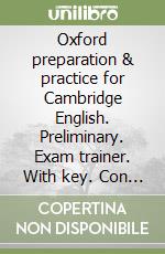 Oxford preparation & practice for Cambridge English. Preliminary. Exam trainer. With key. Con espansione online libro