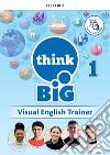 Think big 1. Visual english trainer. Per la Scuola media. Con e-book. Con espansione online. Vol. 1 libro